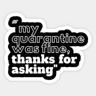 My quarantine was fine thanks for asking Sticker